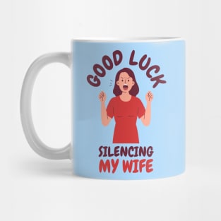 Good-Luck-Silencing-My-Wife Mug